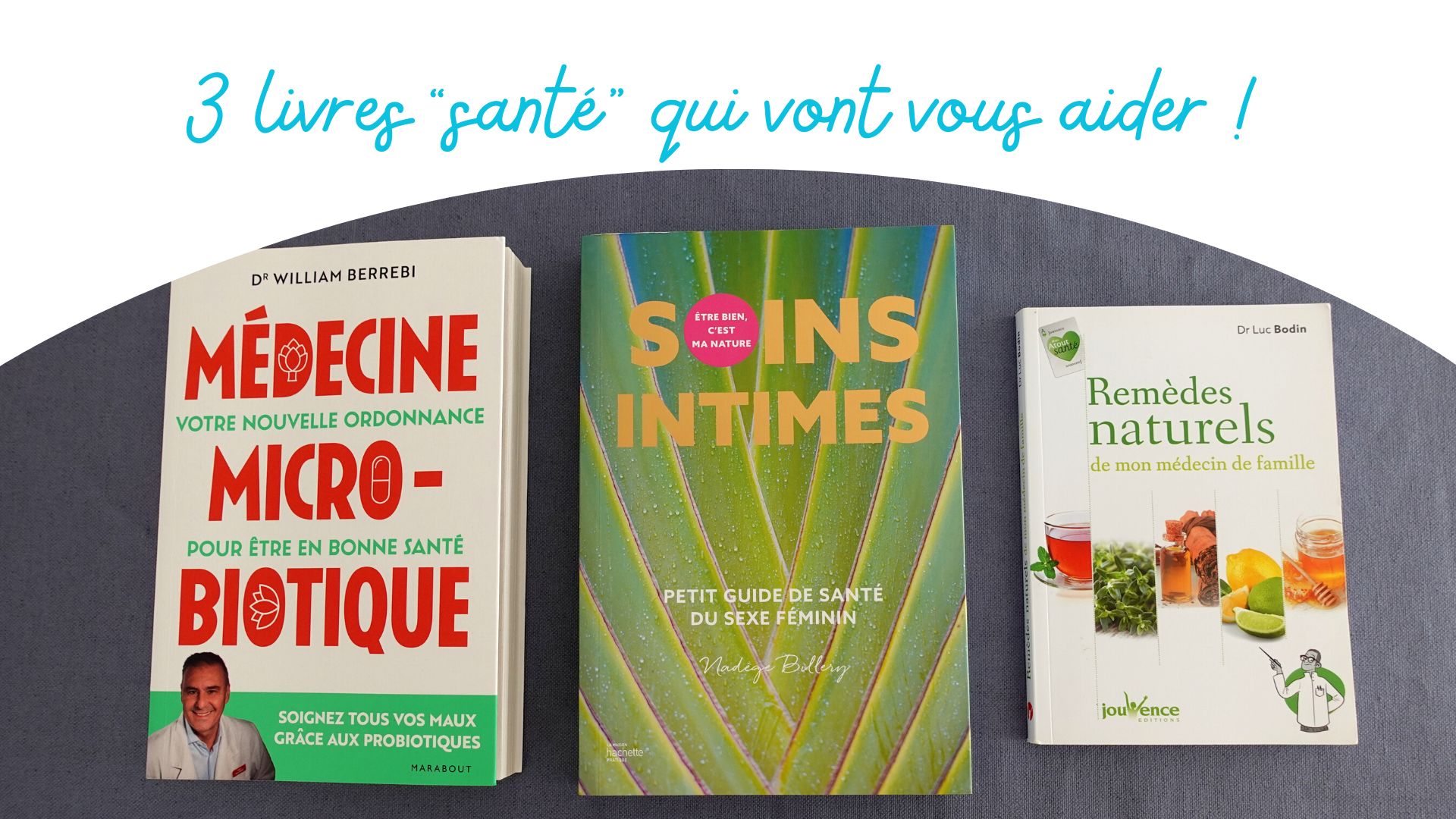 3 livres “santé” qui vont vous aider ! Livre santé microbiote, soins intimes femmes, remedes naturels