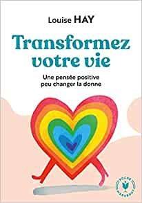 Louise Hay - Transformez votre vie